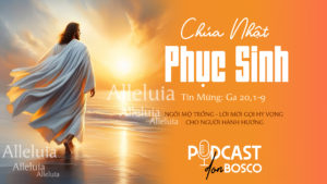 PODCAST-DON-BOSCO-TUẦN-THÁNH---CHÚA-NHẬT-PHỤC-SINH